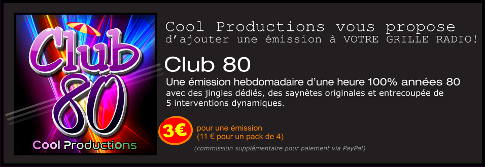 80 Club 80 Club Cool Productions Cool Productions Club 80  Une émission hebdomadaire d’une heure 100% années 80  avec des jingles dédiés, des saynètes originales et entrecoupée de  5 interventions dynamiques.  3€ pour une émission  (11 € pour un pack de 4) Cool Productions vous propose d’ajouter une émission à VOTRE GRILLE RADIO! (commission supplémentaire pour paiement via PayPal)