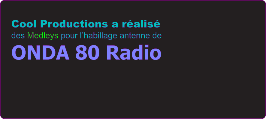 Cool Productions a réalisé  des Medleys pour l’habillage antenne de ONDA 80 Radio